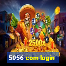 5956 com login